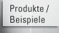 Produkte / Beispiele